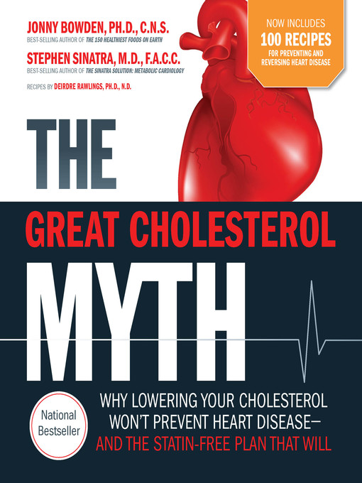 Title details for The Great Cholesterol Myth + 100 Recipes for Preventing and Reversing Heart Disease by Jonny Bowden - Available
